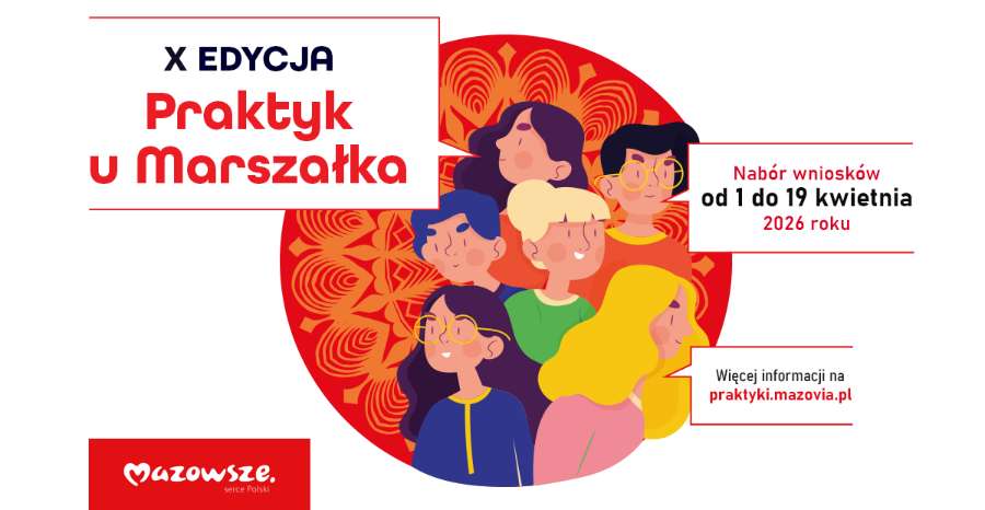 Plakat informacyjny X edycji programu „Praktyk u Marszałka”. Na białym tle widoczna jest czerwona grafika koła z ilustracjami uśmiechniętych młodych ludzi. Nabór wniosków trwa od 1 do 19 kwietnia 2026 roku. Więcej informacji na stronie praktyki.mazovia.pl. W lewym dolnym rogu logo Mazowsze serce Polski.