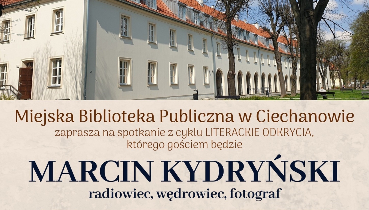 Marcin Kydryński gościem cyklu „Świat w zasięgu ręki” w Ciechanowie